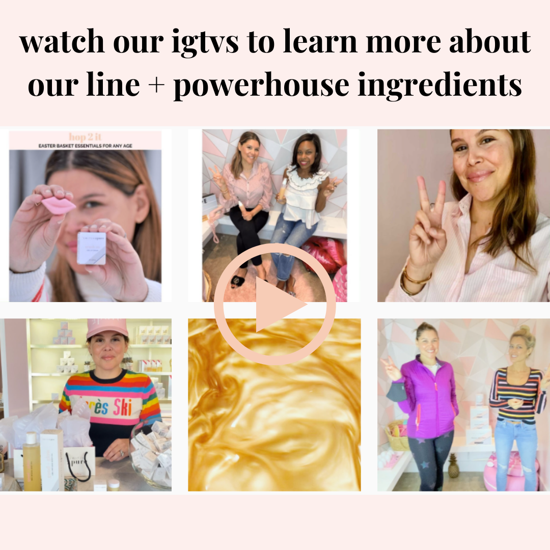 Watch our igtvs to learn more about our line + powerhouse ingredients