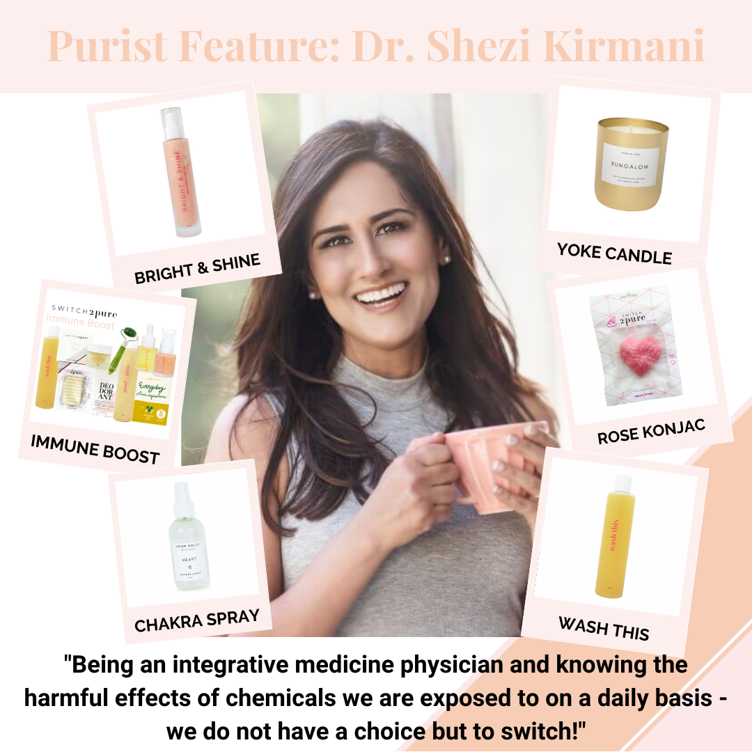 Purist Dr. Shezi Kirmani's with her favorite clean, non-toxic products: Bright and Shine, Wash This, Heart Konjac Sponge, Switch 2 Pure Immune Boost Kit, Yoke Candle and Chakra Spray